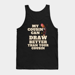 My Cousin Can Draw Better Than Your Cousin Tank Top